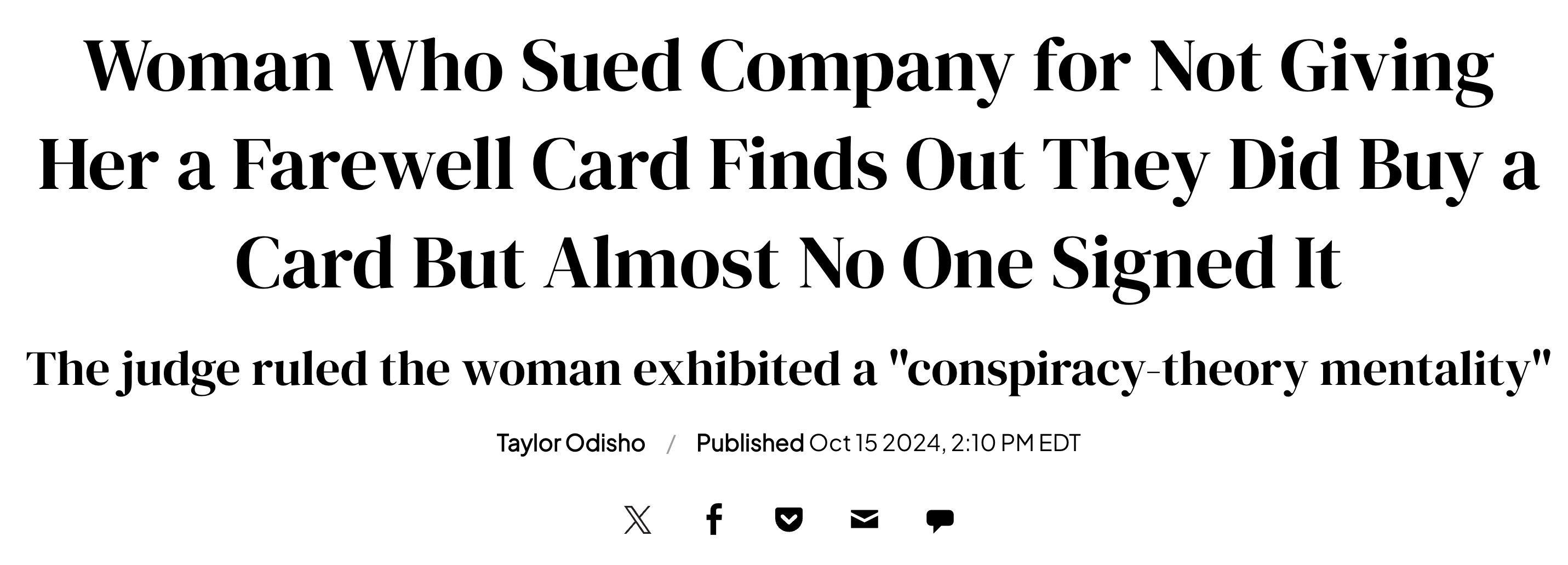 number - Woman Who Sued Company for Not Giving Her a Farewell Card Finds Out They Did Buy a Card But Almost No One Signed It The judge ruled the woman exhibited a "conspiracytheory mentality" Taylor Odisho Published , Edt X f